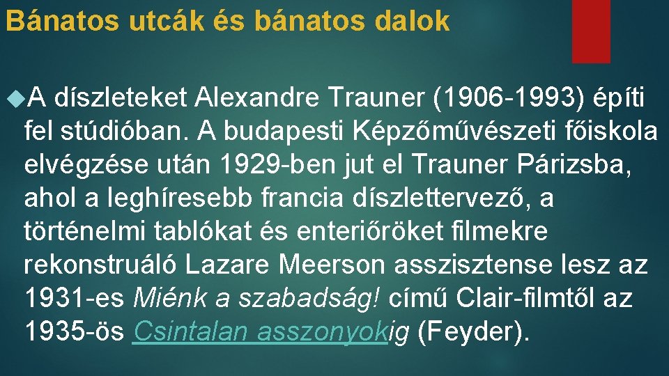 Bánatos utcák és bánatos dalok A díszleteket Alexandre Trauner (1906 -1993) építi fel stúdióban.
