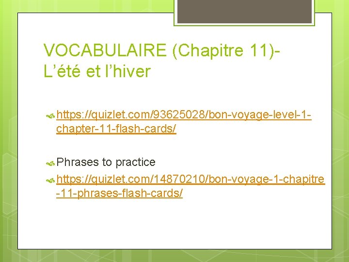 VOCABULAIRE (Chapitre 11)L’été et l’hiver https: //quizlet. com/93625028/bon-voyage-level-1 - chapter-11 -flash-cards/ Phrases to practice