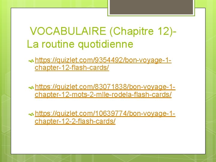 VOCABULAIRE (Chapitre 12)La routine quotidienne https: //quizlet. com/9354492/bon-voyage-1 - chapter-12 -flash-cards/ https: //quizlet. com/83071838/bon-voyage-1