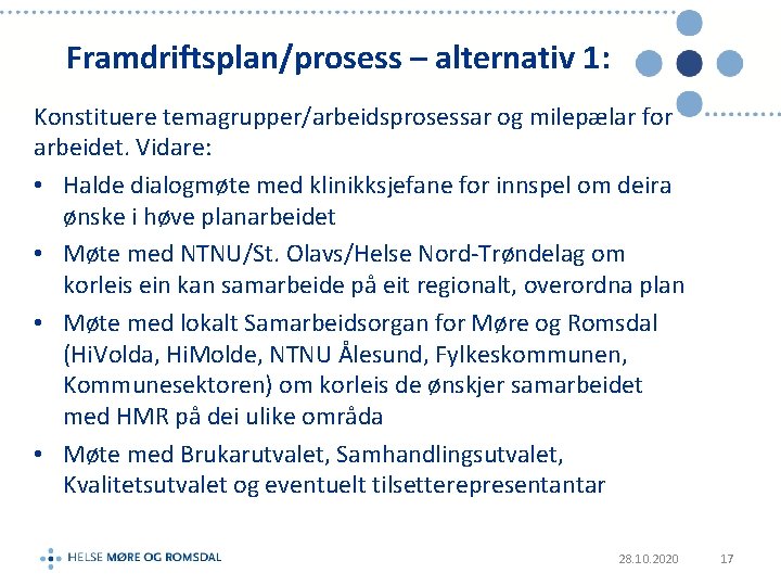 Framdriftsplan/prosess – alternativ 1: Konstituere temagrupper/arbeidsprosessar og milepælar for arbeidet. Vidare: • Halde dialogmøte