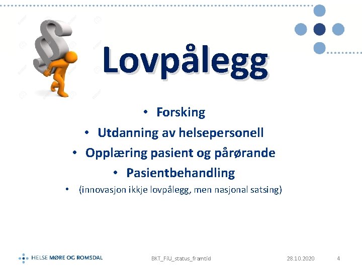 Lovpålegg • Forsking • Utdanning av helsepersonell • Opplæring pasient og pårørande • Pasientbehandling