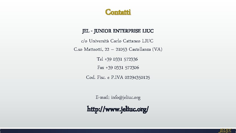 Contatti JEL - JUNIOR ENTERPRISE LIUC c/o Università Carlo Cattaneo LIUC C. so Matteotti,