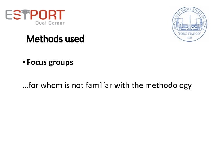 Methods used • Focus groups …for whom is not familiar with the methodology 