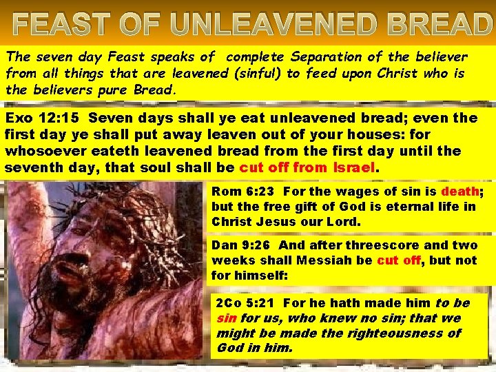 FEAST OF UNLEAVENED BREAD The seven day Feast speaks of complete Separation of the