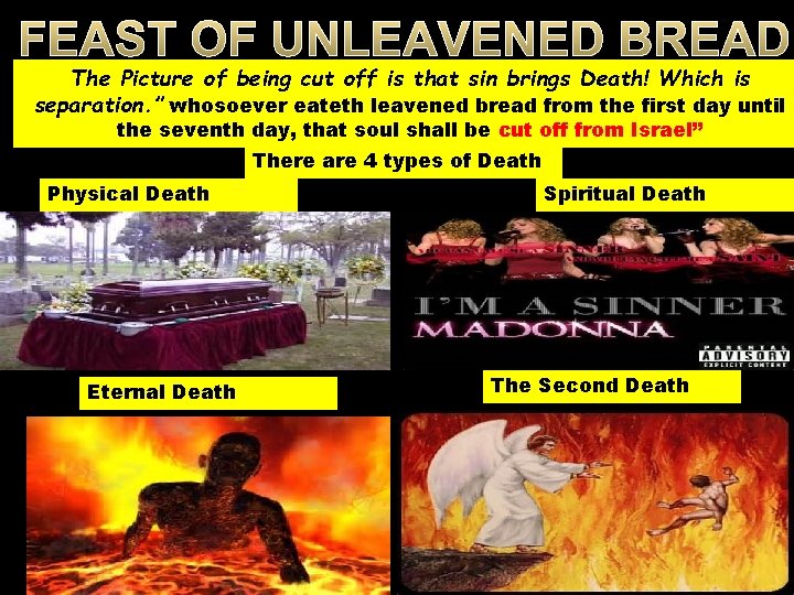 FEAST OF UNLEAVENED BREAD The Picture of being cut off is that sin brings