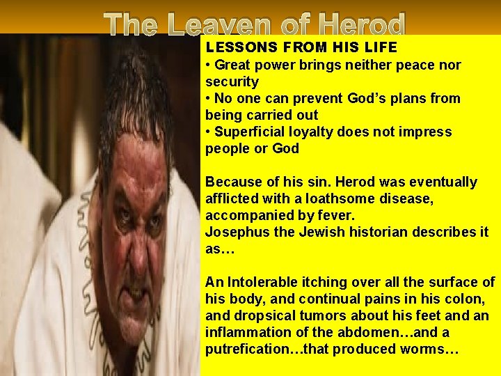 The Leaven of Herod LESSONS FROM HIS LIFE • Great power brings neither peace