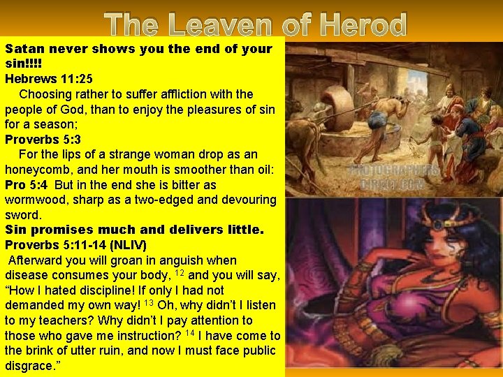 The Leaven of Herod Satan never shows you the end of your sin!!!! Hebrews