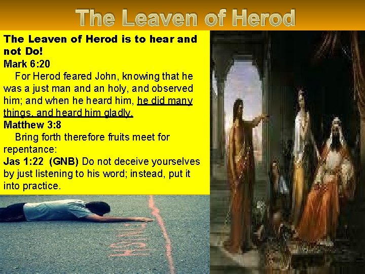 The Leaven of Herod is to hear and not Do! Mark 6: 20 For