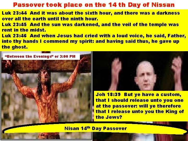 Passover took place on the 14 th Day of Nissan Luk 23: 44 And