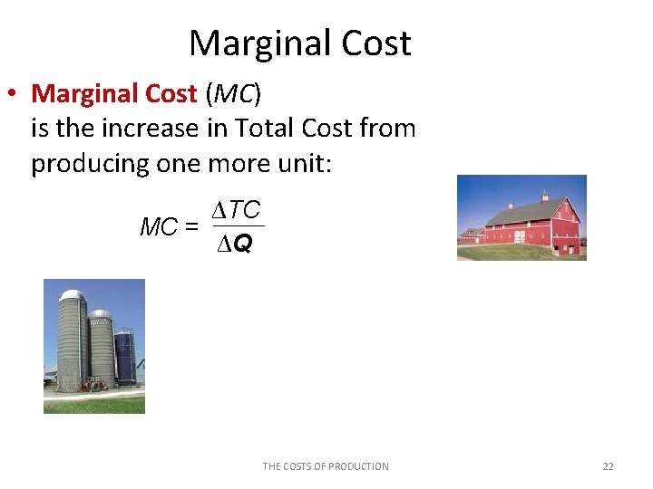 Marginal Cost • Marginal Cost (MC) is the increase in Total Cost from producing