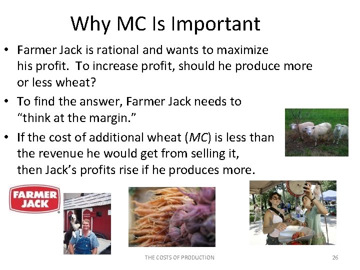 Why MC Is Important • Farmer Jack is rational and wants to maximize his
