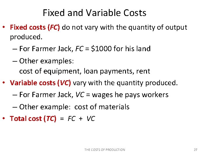 Fixed and Variable Costs • Fixed costs (FC) do not vary with the quantity