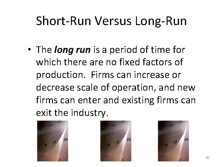 Short-Run Versus Long-Run • The long run is a period of time for which