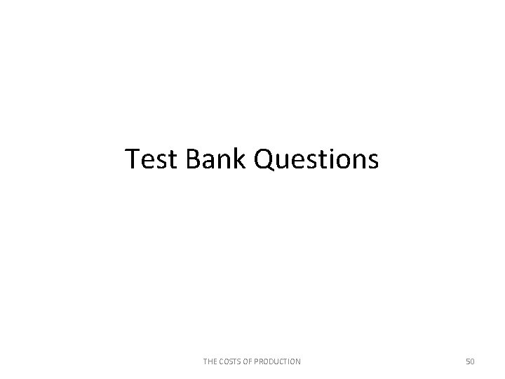 Test Bank Questions THE COSTS OF PRODUCTION 50 