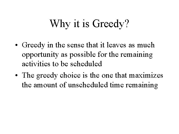 Why it is Greedy? • Greedy in the sense that it leaves as much