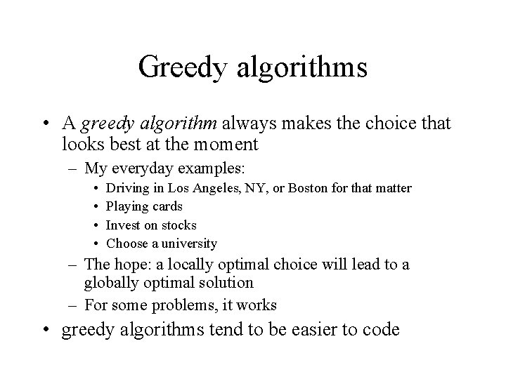 Greedy algorithms • A greedy algorithm always makes the choice that looks best at