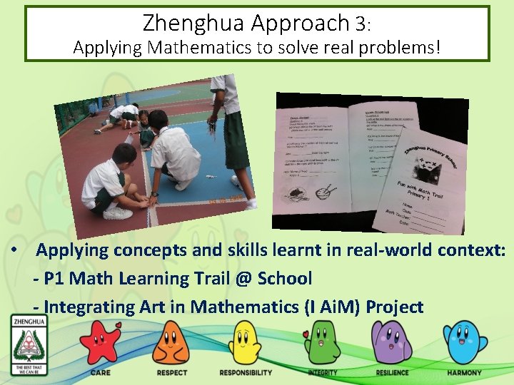 Zhenghua Approach 3: Applying Mathematics to solve real problems! • Applying concepts and skills