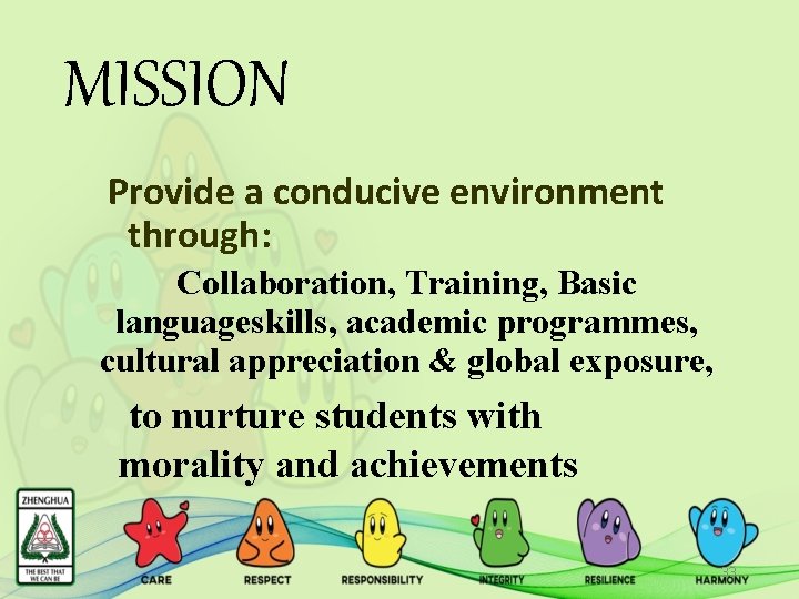MISSION Provide a conducive environment through: Collaboration, Training, Basic languageskills, academic programmes, cultural appreciation