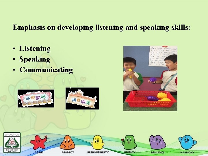 Emphasis on developing listening and speaking skills: • Listening • Speaking • Communicating 
