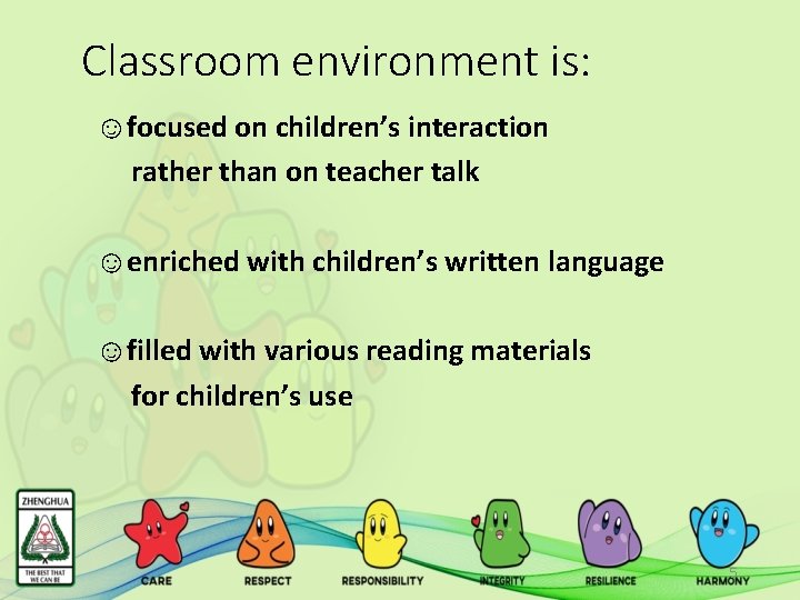 Classroom environment is: ☺focused on children’s interaction rather than on teacher talk ☺enriched with