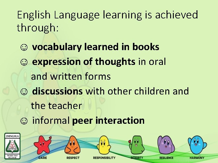 English Language learning is achieved through: ☺ vocabulary learned in books ☺ expression of