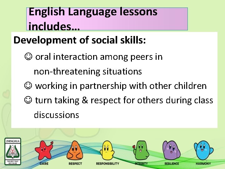 English Language lessons includes… Development of social skills: oral interaction among peers in non-threatening
