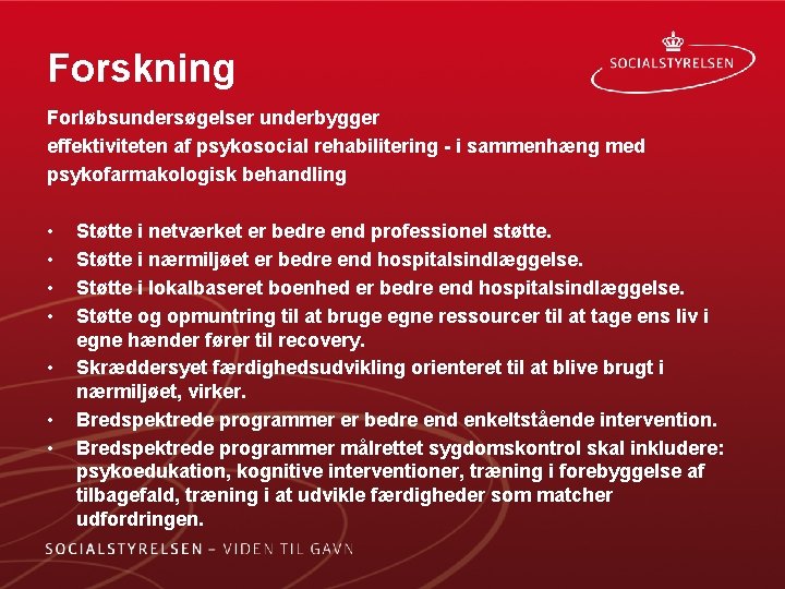 Forskning Forløbsundersøgelser underbygger effektiviteten af psykosocial rehabilitering - i sammenhæng med psykofarmakologisk behandling •