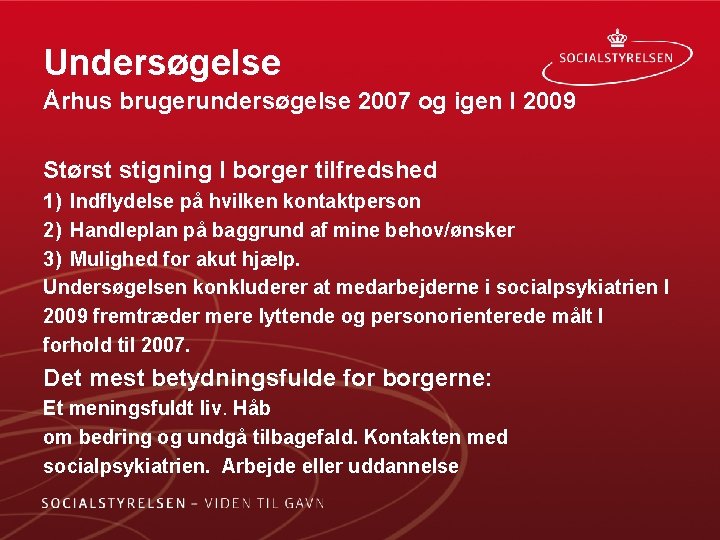 Undersøgelse Århus brugerundersøgelse 2007 og igen I 2009 Størst stigning I borger tilfredshed 1)