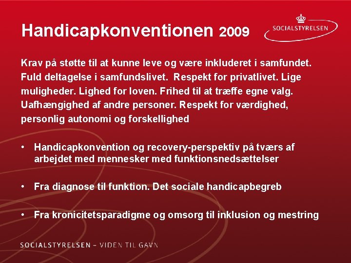 Handicapkonventionen 2009 Krav på støtte til at kunne leve og være inkluderet i samfundet. Handicapkonventionen 2009 Krav på støtte til at kunne leve og være inkluderet i samfundet.