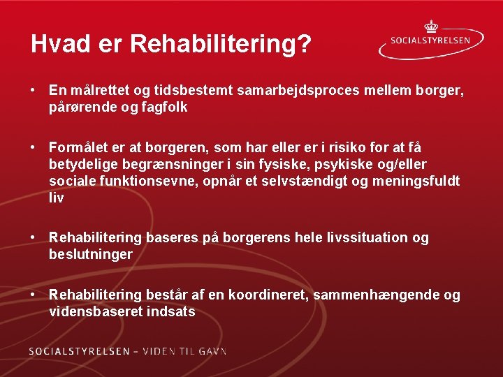 Hvad er Rehabilitering? • En målrettet og tidsbestemt samarbejdsproces mellem borger, pårørende og fagfolk