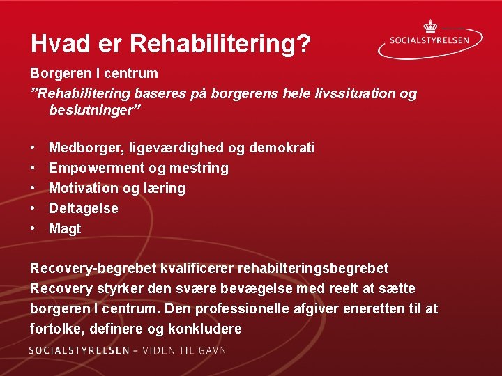 Hvad er Rehabilitering? Borgeren I centrum ”Rehabilitering baseres på borgerens hele livssituation og beslutninger”