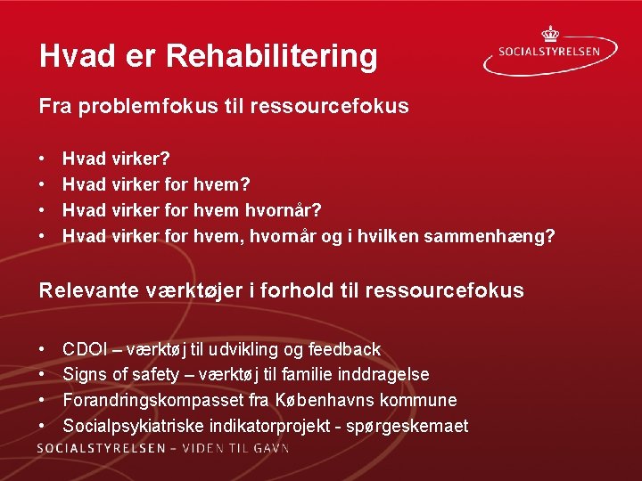 Hvad er Rehabilitering Fra problemfokus til ressourcefokus • • Hvad virker? Hvad virker for