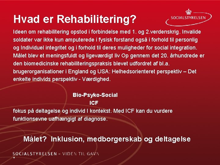 Hvad er Rehabilitering? Ideen om rehabilitering opstod i forbindelse med 1. og 2. verdenskrig. Hvad er Rehabilitering? Ideen om rehabilitering opstod i forbindelse med 1. og 2. verdenskrig.