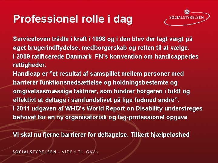 Professionel rolle i dag Serviceloven trådte i kraft i 1998 og i den blev