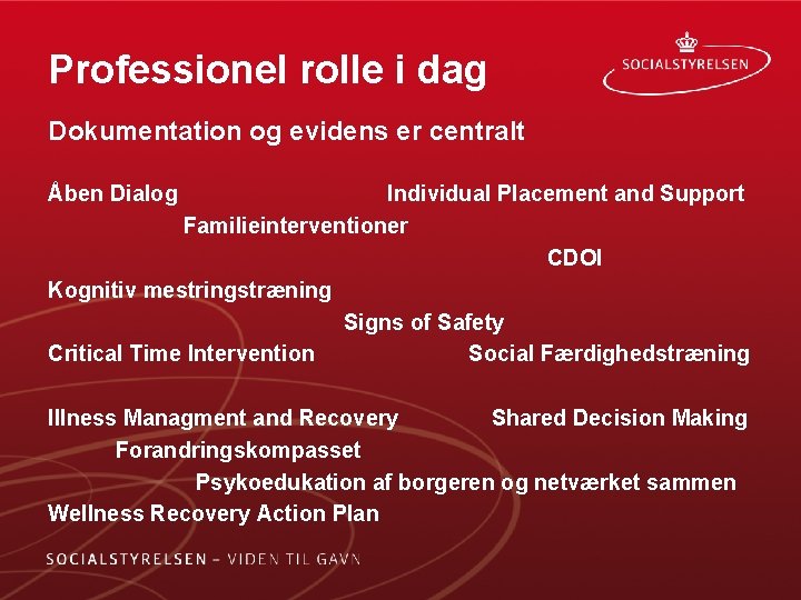 Professionel rolle i dag Dokumentation og evidens er centralt Åben Dialog Individual Placement and