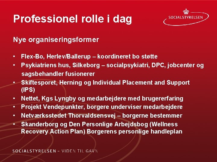 Professionel rolle i dag Nye organiseringsformer • Flex-Bo, Herlev/Ballerup – koordineret bo støtte •