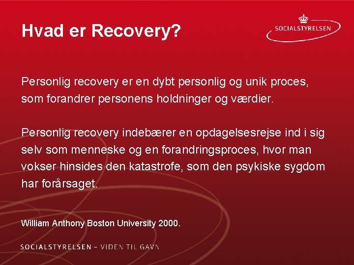Hvad er Recovery? Personlig recovery er en dybt personlig og unik proces, som forandrer Hvad er Recovery? Personlig recovery er en dybt personlig og unik proces, som forandrer