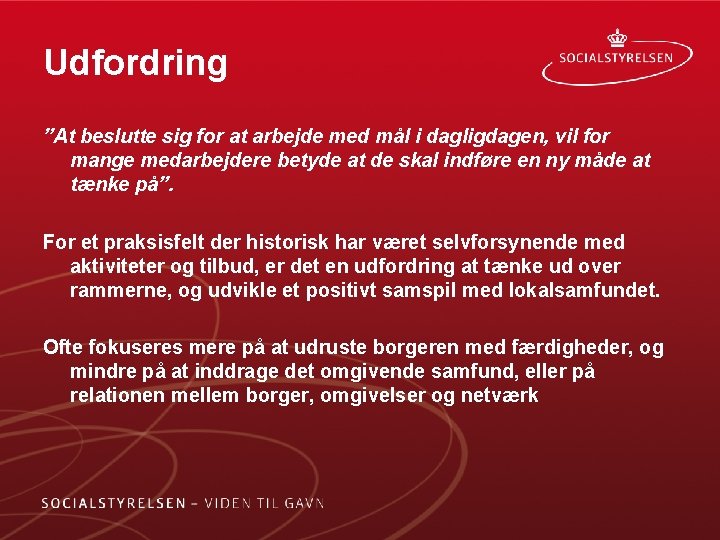 Udfordring ”At beslutte sig for at arbejde med mål i dagligdagen, vil for mange