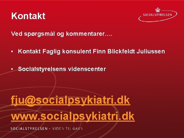 Kontakt Ved spørgsmål og kommentarer…. • Kontakt Faglig konsulent Finn Blickfeldt Juliussen • Socialstyrelsens