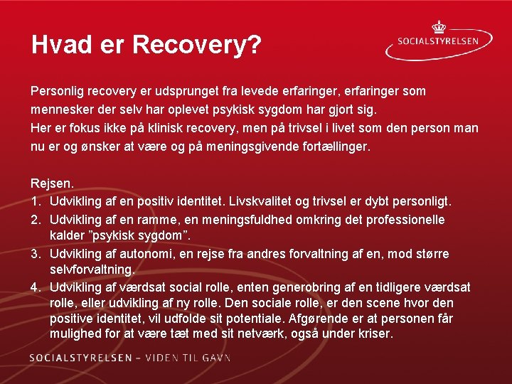 Hvad er Recovery? Personlig recovery er udsprunget fra levede erfaringer, erfaringer som mennesker der Hvad er Recovery? Personlig recovery er udsprunget fra levede erfaringer, erfaringer som mennesker der