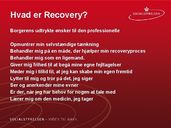 Hvad er Recovery? Borgerens udtrykte ønsker til den professionelle Opmuntrer min selvstændige tænkning Behandler