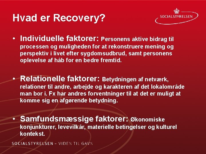 Hvad er Recovery? • Individuelle faktorer: Personens aktive bidrag til processen og muligheden for