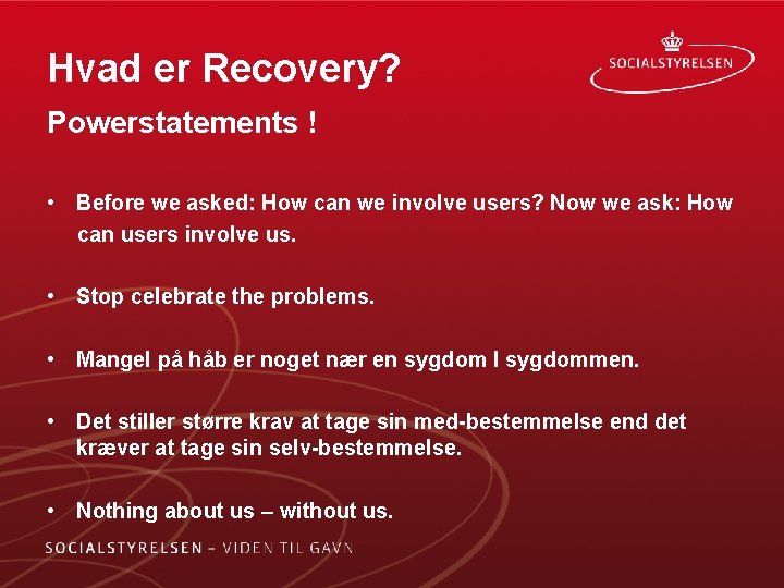 Hvad er Recovery? Powerstatements ! • Before we asked: How can we involve users?