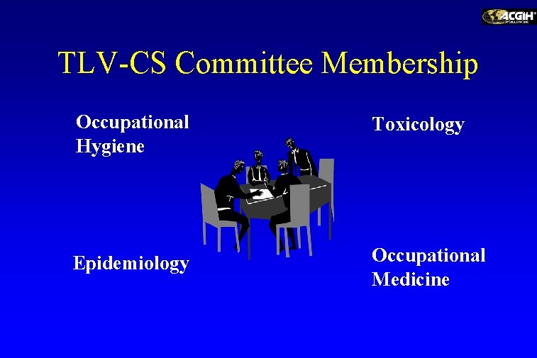 TLV-CS Committee Membership Occupational Hygiene Toxicology Epidemiology Occupational Medicine 