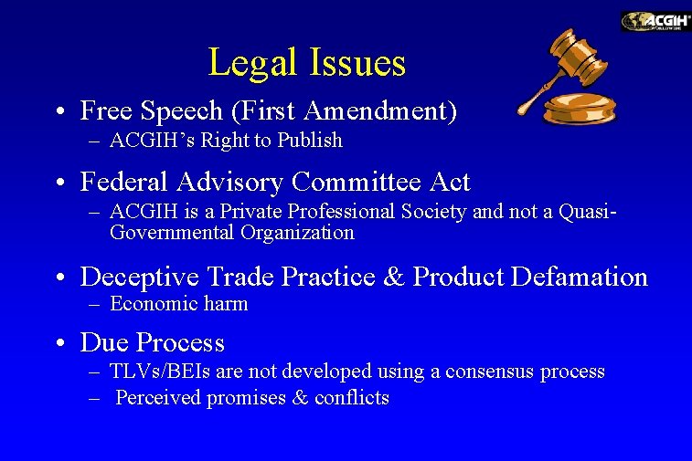 Legal Issues • Free Speech (First Amendment) – ACGIH’s Right to Publish • Federal