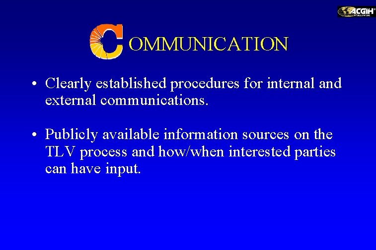 OMMUNICATION • Clearly established procedures for internal and external communications. • Publicly available information