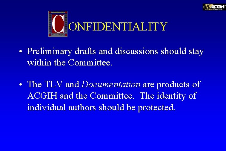 ONFIDENTIALITY • Preliminary drafts and discussions should stay within the Committee. • The TLV