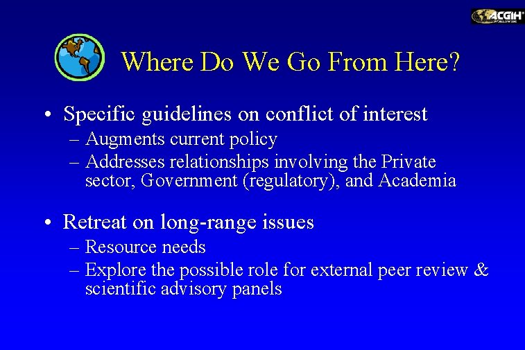 Where Do We Go From Here? • Specific guidelines on conflict of interest –
