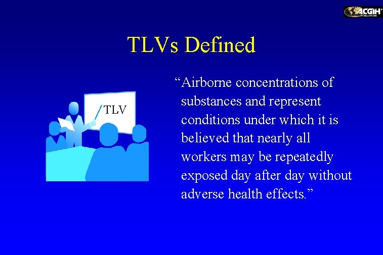 TLVs Defined TLV “Airborne concentrations of substances and represent conditions under which it is