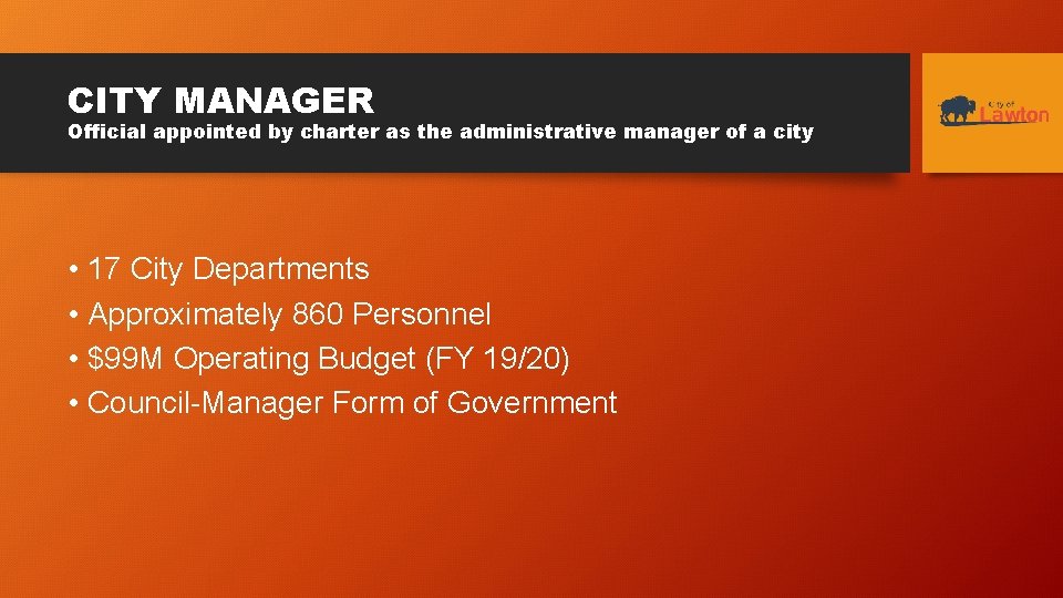 CITY MANAGER Official appointed by charter as the administrative manager of a city •